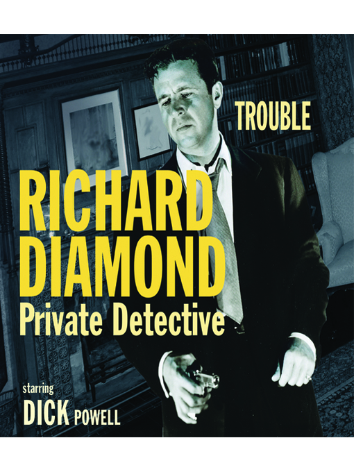 Title details for Richard Diamond: Trouble by Dick Powell - Available